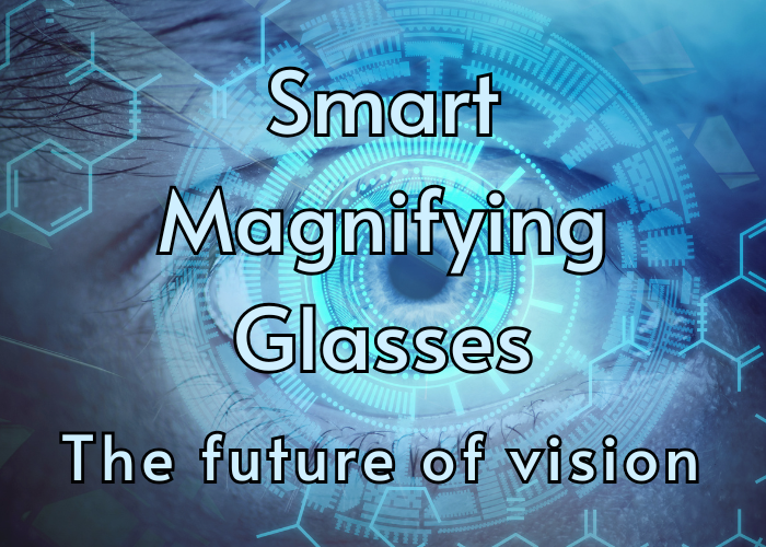 Smart Magnifying Glasses